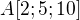 $A[2;5;10]$