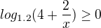$log_{1.2}(4+\frac{2}{x}) \ge 0$
