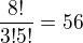 $\frac{8!}{3!5!}=56$