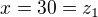 $x=30=z_1$