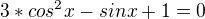 $3*cos^{2}x-sinx+1=0$