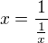 $x=\frac{1}{\frac{1}{x}}$