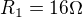 $R_{1}=16\Omega $