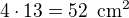 $4\cdot 13=52\enspace \text{cm}^2$
