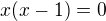$x(x-1)=0$