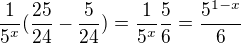 $\frac{1}{5^x}(\frac{25}{24}-\frac{5}{24})=\frac{1}{5^x}\frac{5}{6}=\frac{5^{1-x}}{6}$