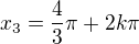 $x_3=\frac{4}{3}\pi+2k\pi$
