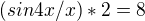 $(sin4x/x) * 2 = 8$