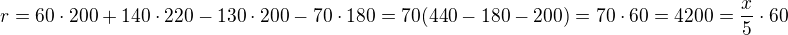 $r=60\cdot 200+140\cdot 220-130\cdot 200-70\cdot 180=70(440-180-200)=70\cdot 60=4200=\frac x5\cdot 60$