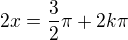 $2x=\frac{3}{2}\pi +2k\pi $
