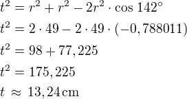 $t^2=r^2+r^2-2r^2\cdot\cos\,142^\circ\nlt^2=2\cdot 49-2\cdot 49\cdot (-0,788011)\nlt^2=98+77,225\nlt^2=175,225\nlt\,\approx\,13,24\,\textrm{cm}$