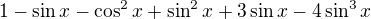 $1-\sin x -\cos^2x+\sin^2x+3\sin x-4\sin^3x$