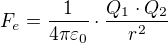 $F_{e}=\frac{1}{4\pi \varepsilon _{0}}\cdot \frac{Q_{1 }\cdot Q_{2}}{r^{2}}$