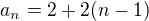 $a_n=2+2(n-1)$