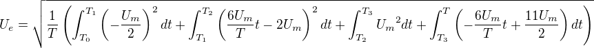 $U_{e}=\sqrt{\frac{1}{T}\left(\int_{T_0}^{T_1}\(-\frac{U_m}{2}\)^2 dt + \int_{T_1}^{T_2} \(\frac{6U_m}{T}t-2U_m\)^2 dt+\int_{T_2}^{T_3} {U_m}^2 dt+\int_{T_3}^{T} \(-\frac{6U_m}{T}t+\frac{11U_m}{2}\) dt\right)}$