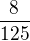 $\frac{8}{125}$