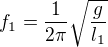 $f_{1}=\frac{1}{2\pi }\sqrt{\frac{g}{l_{1}}}$