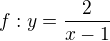 $f:y=\frac{2}{x-1}$