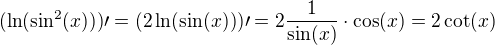 $(\ln(\sin^2(x)))\prime=(2\ln(\sin(x)))\prime=2\frac{1}{\sin(x)}\cdot\cos(x)=2\cot(x)$