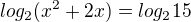 $log_{2} (x^{2}+ 2x) = log_{2}15$
