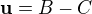 $\textbf{u}=B-C $