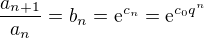 $\frac{a_{n+1}}{a_{n}} = b_n = \mathrm{e}^{c_n} = \mathrm{e}^{c_0q^n}$