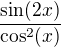 $\frac{\sin (2x)}{\cos^2(x) }$