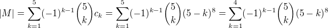 $|M|= \sum_{k=1}^5 (-1)^{k-1} {5 \choose k} c_k=\sum_{k=1}^5 (-1)^{k-1} {5 \choose k} (5-k)^8 = \sum_{k=1}^4 (-1)^{k-1} {5 \choose k} (5-k)^8 $