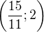$\left(\frac{15}{11};2\right)$