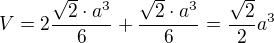$V=2 \frac{\sqrt{2}\cdot a^3}{6} +\frac{\sqrt{2}\cdot {a^3}}{6}=\frac{\sqrt{2}}{2}a^{3}$