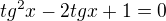 $tg^{2}x - 2tgx + 1= 0$