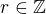 $r\in \mathbb{Z}$