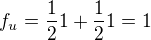 $f_{u}=\frac{1}{2}1+\frac{1}{2}1 = 1$
