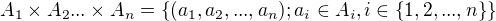 $A_1�A_2...�A_n=\{(a_1,a_2,...,a_n);a_i\in A_i, i\in \{1,2,...,n\}\}$