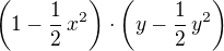 $\left( 1 - \frac{1}{2}\,x^2\right)\cdot \left( y - \frac{1}{2}\,y^2\right)$
