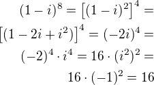 $(1-i)^8=\left[(1-i)^2\right]^4=\\\left[(1-2i+i^2)\right]^4=(-2i)^4=\\(-2)^4\cdot i^4=16\cdot (i^2)^2=\\16\cdot (-1)^2=16$