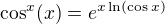 $\cos ^{x}(x)=e^{x\ln (\cos x)}$