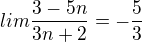 $lim \frac{3-5n}{3n+2}=- \frac{5}{3}$