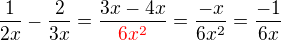 $\frac{1}{2x}-\frac{2}{3x}=\frac{3x-4x}{\color{red}6x^2 \color{black}}=\frac{-x}{6x^2}=\frac{-1}{6x}$