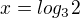 $x=log_3{2}$