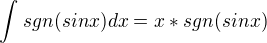 $\int_{}^{} sgn (sin x) dx = x*sgn(sin x)$