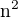 $\mathrm{n}^{2}$