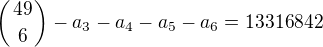 $\left(49\atop6\right)-a_3-a_4-a_5-a_6=13316842$