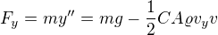 $F_{y}=my''=mg-\frac{1}{2}CA\varrho v_{y}v$