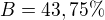$B=43,75\%$