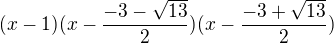 $(x-1)(x-{\frac{-3-\sqrt{13}}{2}})(x-{\frac{-3+\sqrt{13}}{2}})$