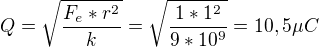 $Q=\sqrt{\frac{F_{e}*r^{2}}{k}}=\sqrt{\frac{1*1^{2}}{9*10^{9}}}=10,5 \mu C$
