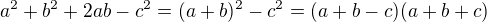 $a^{2}+b^{2}+2ab-c^{2}=(a+b)^{2}-c^{2}=(a+b-c)(a+b+c)$