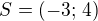 $S=(-3;\,4)$