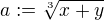 $a:=\sqrt[3]{x+y}$